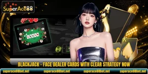 Blackjack - Face Dealer Cards With Clear Strategy Now