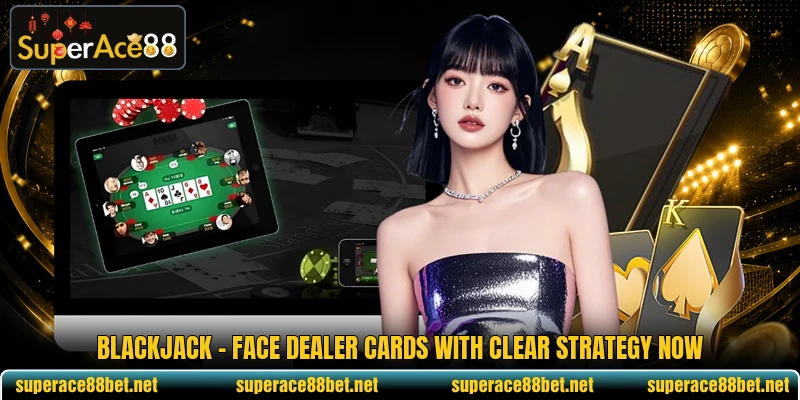 Blackjack - Face Dealer Cards With Clear Strategy Now