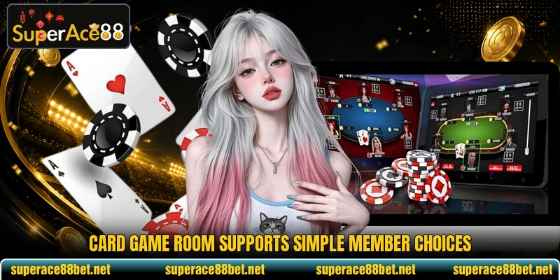 Card game room supports simple member choices
