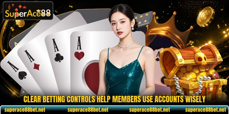 Clear betting controls help members use accounts wisely