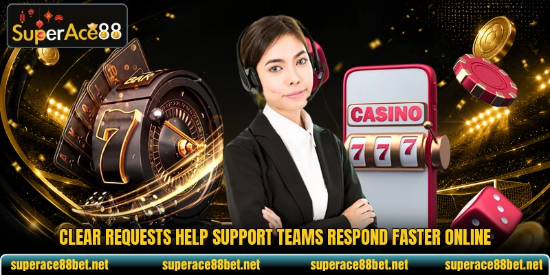 Clear requests help support teams respond faster online