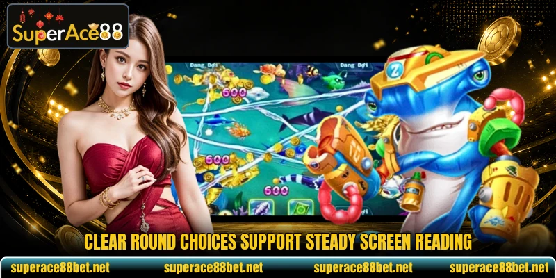 Clear round choices support steady screen reading Clear round choices support steady screen reading