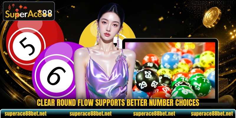 Clear round flow supports better number choices Clear round flow supports better number choices