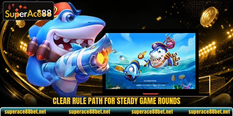Clear rule path for steady game rounds Clear rule path for steady game rounds