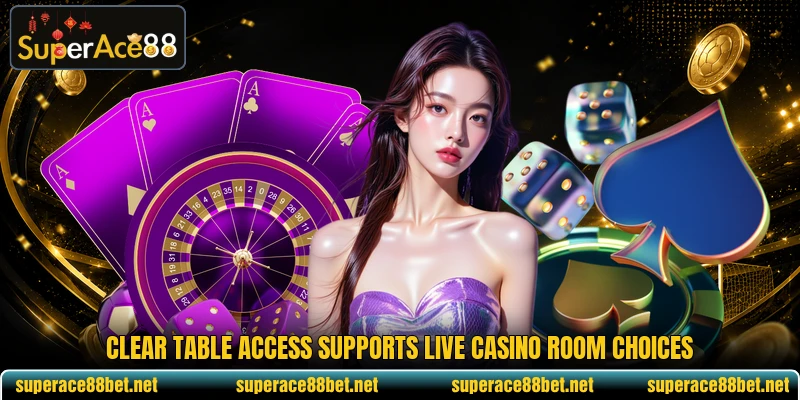 Clear table access supports live casino room choices Clear table access supports live casino room choices