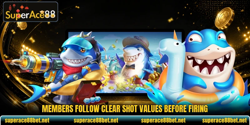 Members follow clear shot values before firing Members follow clear shot values before firing