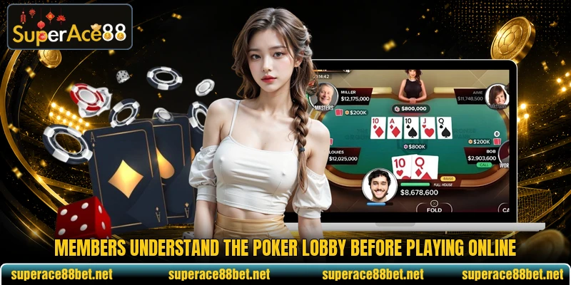Members understand the Poker Lobby before playing online Members understand the Poker Lobby before playing online