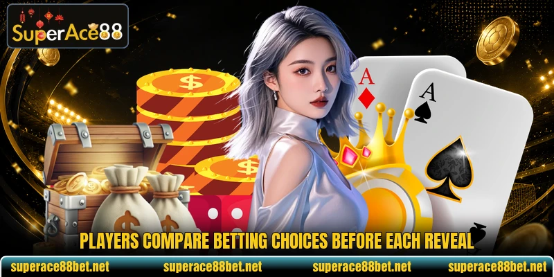 Players compare betting choices before each reveal Players compare betting choices before each reveal