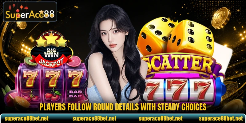 Players follow round details with steady choices Players follow round details with steady choices