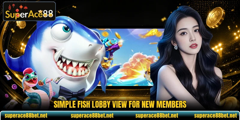 Simple Fish lobby view for new members Simple Fish lobby view for new members