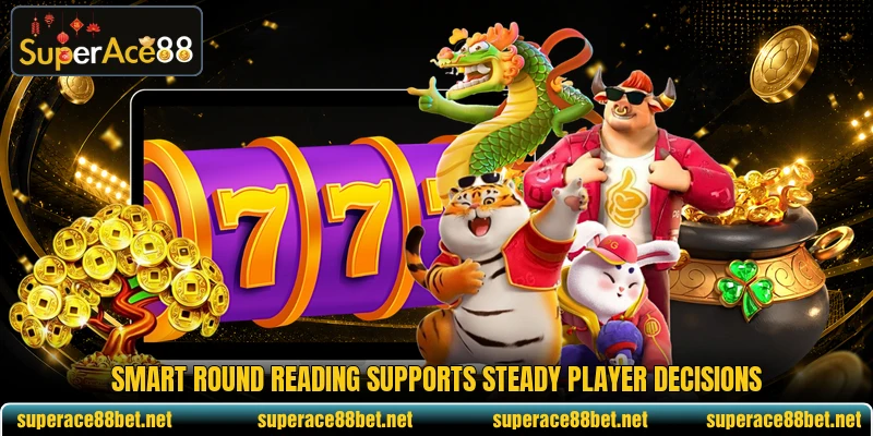 Smart round reading supports steady player decisions Smart round reading supports steady player decisions